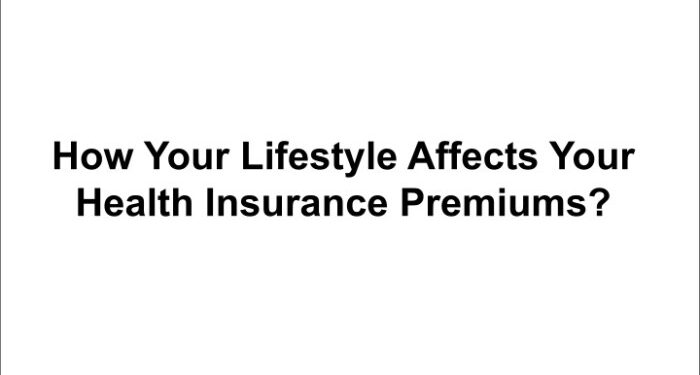 PPT - How Your Lifestyle Affects Your Health Insurance Premiums ...